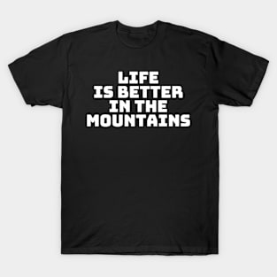 Life Is Better In The Mountains Basic Text White Black Design T-Shirt